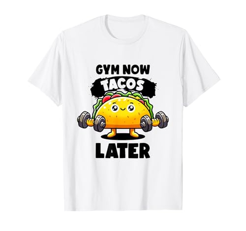 Gym Now Tacos Later Funny Taco Gym Taco Workout Fitness Taco T-Shirt