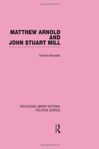 Matthew Arnold and John Stuart Mill: Political Science Volume 15) (Routledge Library Editions: Political Science)