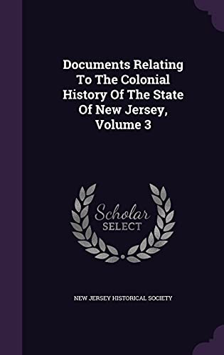 Documents Relating To The Colonial History Of The State Of New Jersey, Volume 3