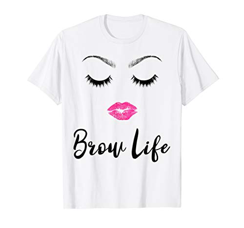 Brow Life Eyebrows Lashes Eyelash Makeup Face Tee Shirt