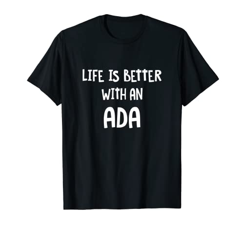 Lustiger Name Humor Nickname mit Aufschrift 'Life is Better with an Ada' T-Shirt