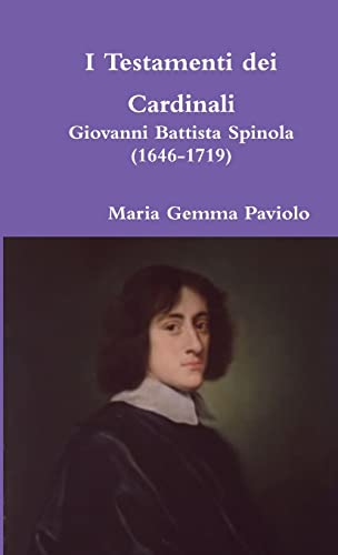 I Testamenti dei Cardinali: Giovanni Battista Spinola (1646-1719) (Italian Edition)