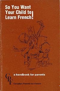 Paperback So You Want Your Child to Learn French! - a Handbook for Parents Book