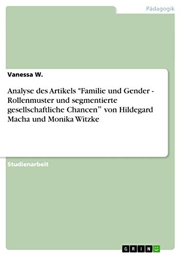 Analyse des Artikels "Familie und Gender - Rollenmuster und segmentierte gesellschaftliche Chancen‟ von Hildegard Macha und Monika Witzke (German Edition)