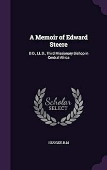 Hardcover A Memoir of Edward Steere: D.D., LL.D., Third Missionary Bishop in Central Africa Book