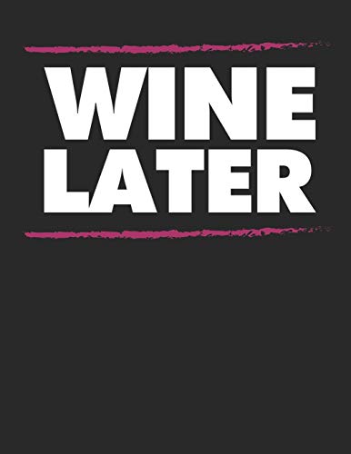 Wein Tasting Buch: Dein persönliches Verkostungsbuch zum selber ausfüllen ♦ für über 100 verschiedene Weine ♦ Großzügiges A4+ Format ♦ Motiv: Wine later (German Edition)