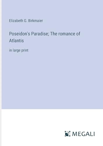 Poseidon's Paradise; The romance of Atlantis: in large print