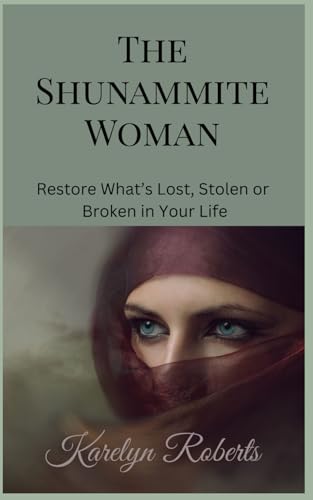 The Shunammite Woman: Restore What's Lost, Stolen or Broken in Your Life