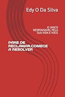 PARE DE RECLAMAR.COMECE A RESOLVER: O UNICO RESPONSAVEL PELA SUA VIDA E VOCE (Portuguese Edition) B0F5MHKT4J Book Cover