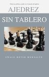 Ajedrez sin tablero: Historia, política y poder en el mundo del Ajedrez...