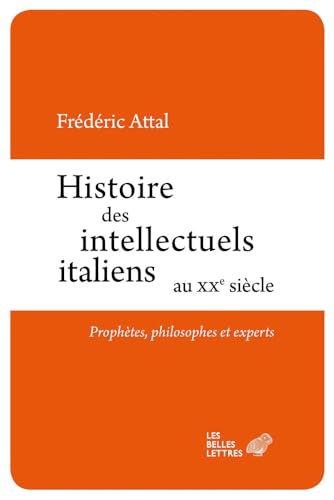 Histoire Des Intellectuels Italiens Au Xxe Siecle: Prophetes, Philosophes Et Experts (Romans, Essais, Poesie, Documents) (French Edition)