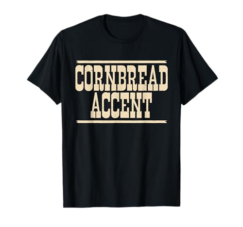 Cornbread Accent Funny Southern Girls Cowboy Cowgirl Meme T-Shirt