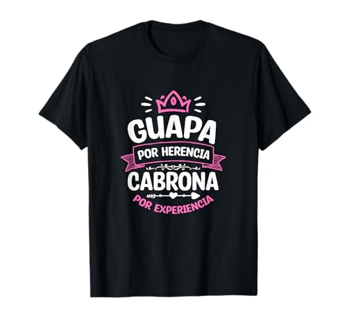 Guapa por herencia, cabrona por experiencia Camiseta