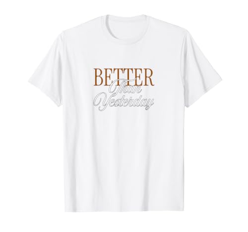 Mens Women Brown Better Than Yesterday Brown WHT Graphic T-Shirt