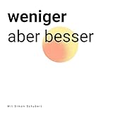 weniger, aber besser