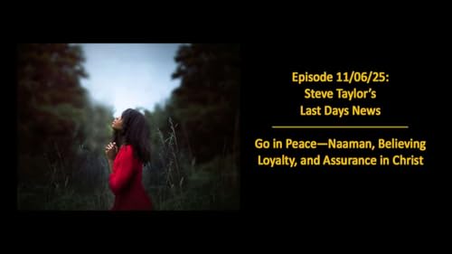 Episode 11/06/25: Go in Peace—Naaman, Believing Loyalty, and Assurance in Christ