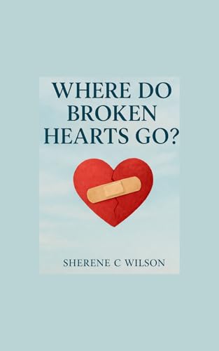 WHERE DO BROKEN HEARTS GO?