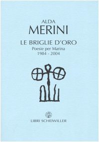 Le briglie d'oro. Poesie per Marina 1984-2004 Le briglie d'oro. Poesie per Marina 1984-2004