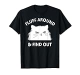 Fluff Around Funny Sarcastic Cat Lady Quote Humor T-Shirt