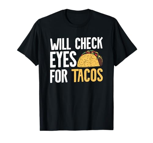 Will Check Eyes For Tacos Optometrist Optometry T-Shirt