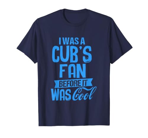 Funny T-Shirt I was A Cub's Fan Before It was Cool T-Shirt, Men, Navy Blue, Small