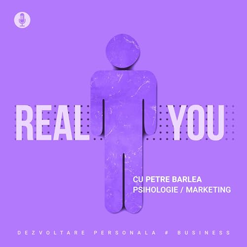 The Real You Podcast cu Petre Barlea copertina