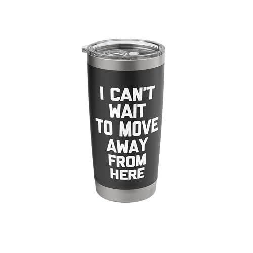I Can't Wait To Move Away From Here - Funny Saying Sarcastic Stainless Steel Insulated Tumbler