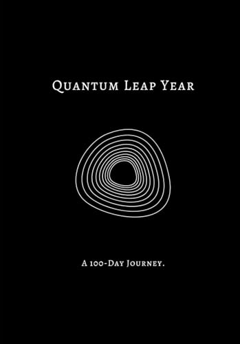  Quantum Leap Year – The Ultimate Manifestation Journal for Transforming Your Reality in 100 Days  Quantum Leaping, Law of Attraction, Affirmations & ... Softcover for Women & Men: A 100-Day Journey.