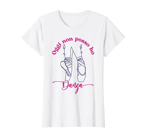 Maglia Ballerina danza classica Oggi non posso ho Danza Maglietta