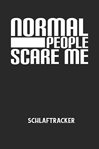 NORMAL PEOPLE SCARE ME - Schlaftracker: Arbeitsbuch, um deinen Schlafrhythmus zu dokumentieren und zu verstehen bzw. zu optimieren! (German Edition)
