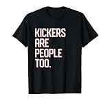 Funny Football Kickers Are People Too T-Shirt T-Shirt