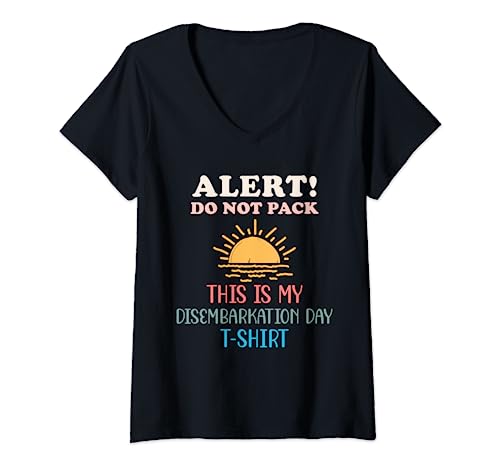 Womens Alert! Do Not Pack | This Is My Disembarkation Day T-Shirt V-Neck T-Shirt