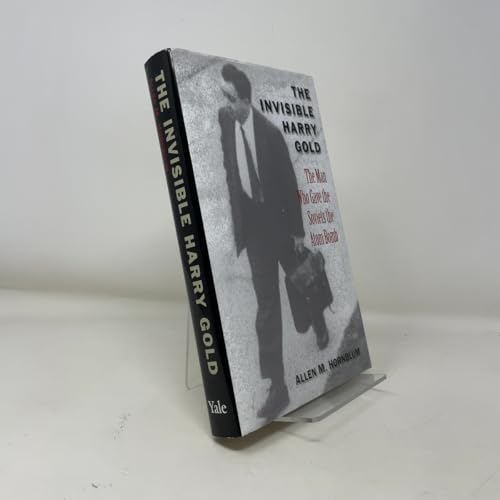 The Invisible Harry Gold: The Man Who Gave the Soviets the Atom Bomb