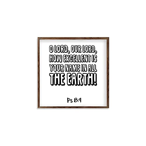 Framed Quotation Wooden Art Signs Positive Quotes O Lord, Our Lord, How Excellent is Your Name in All The Earth. Bible Verse Quote White-C5 18x18cm