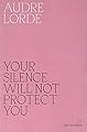 Your Silence Will Not Protect You: Essays and Poems