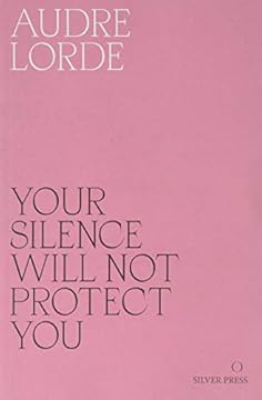 Your Silence Will Not Protect You: Essays and Poems