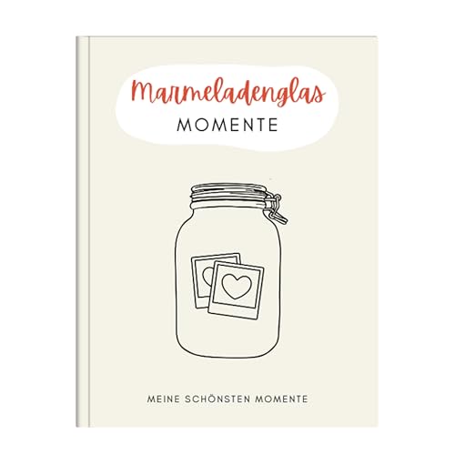 Marmeladenglasmomente Buch - Erinnerungsbuch für deine schönsten Momente - Momentesammler mit Platz für mehr als 140 Glücksmomente - Kreative Geschenke für Frauen und Männer