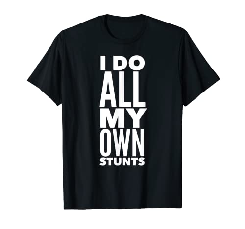 Camiseta I Do All My Own Stunts FUNNY Camiseta
