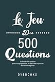  Le Jeu Des 500 Questions: Un livre de 500 questions pour un usage personnel, en tête-à-tête ou pour des discussions de groupe.