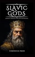 Slavic Gods: Journey Through Time with Mythology B0CSG7164Z Book Cover