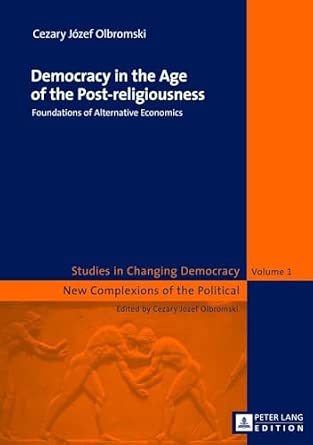 Democracy in the Age of the Post-religiousness: Foundations of Alternative Economics: 1 New Edition book cover