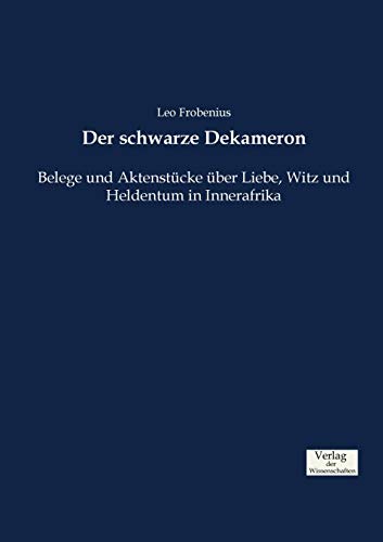 Der schwarze Dekameron: Belege und Aktenstücke über Liebe, Witz und Heldentum in Innerafrika (German Edition)