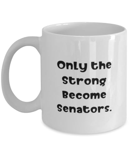 Appreciation Senator Gifts, Only the Strong, Unique Birthday 11oz 15oz Mug Gifts Idea For Colleagues, Senator Gifts From Friends, Senator politics, Government, Washington DC, Lawmaking, Legislation,