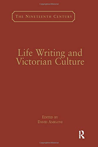 Life Writing and Victorian Culture (The Nineteenth Century Series)