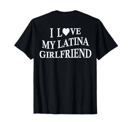 I Love My Latina Girlfriend Funny Boyfriend On Back T-Shirt