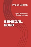 SENEGAL 2026: Music, Markets & Coastal Journeys B0G49DM3VT Book Cover