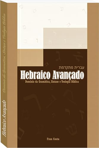 Hebraico Avançado: Domínio da Gramática, Sintaxe e Teologia Bíblica
