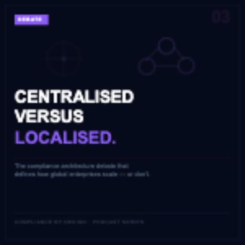 Series 3 - The Debate : Centralised vs. Localised Compliance Architecture: The Definitive Strategic Debate for Global Enterprise Tax Leaders