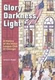 Glory, Darkness, Light: A History of the Union League Club of Chicago