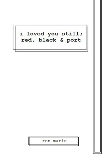 i loved you still; red, black & port